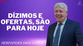 DÍZIMOS E OFERTAS SÃO PARA HOJE  Hernandes Dias Lopes 2024 [upl. by Vivianne781]