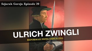 Sejarah Gereja Episode 20  ULRICH ZWINGLI amp REFORMASI SWISS [upl. by Eeresed24]