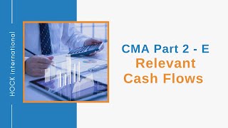 CMA Exam Part 2 Section E  Relevant Cash Flows [upl. by Riggins536]