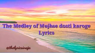 Medley Mujhse dosti karoge Lyrics [upl. by Reahard]