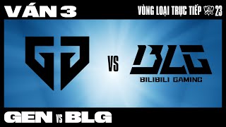 GEN VS BLG  Ván 3  CKTG 2023  VÒNG LOẠI TRỰC TIẾP  NGÀY 2 [upl. by Guinna765]