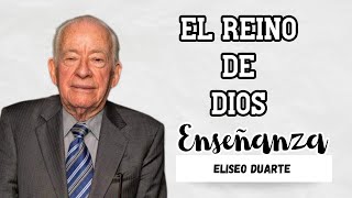 El reino de Dios  Pastor Elíseo Duarte  Enseñanzas [upl. by Vrablik447]