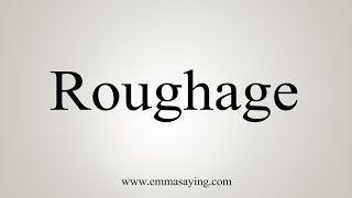 How To Say Roughage [upl. by Elpmet]