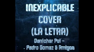 LETRA  INEXPLICABLE LIVE  Denicher Pol Pedro Gomez amp Amigos [upl. by Nydia]