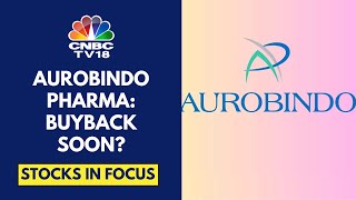 Aurobindo Pharma Will Consider A Proposal For A Buyback In Its Board Meet On July 18  CNBC TV18 [upl. by Ydda504]