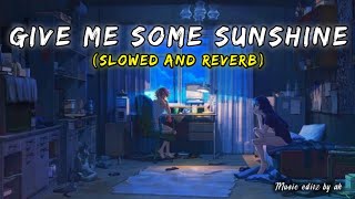 Give me some sunshine Slowed and reverb  Suraj jagan amp sharman joshi  3 idiots [upl. by Ailen]