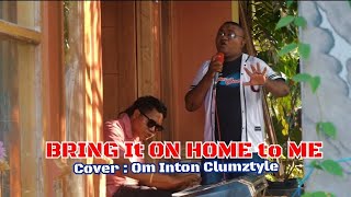 Bring It On Home to Me cover Om Inton Clumztyle [upl. by Enrobyalc]