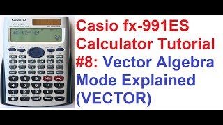 Casio fx991ES Calculator Tutorial 8 Vector Algebra Mode Explained [upl. by Magnus]