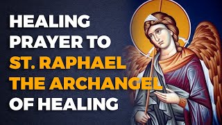 Powerful Healing Prayer to St Raphael the Archangel for Healing [upl. by Feucht227]