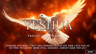 YESHUA PROPHETIC WORSHIP INSTRUMENTAL  MEDITATION MUSIC [upl. by Olympe]