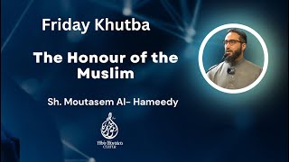 Friday Khutba  The Honour of the Muslim  Sh Moutasem Al Hameedy [upl. by Dev]