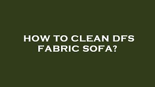 How to clean dfs fabric sofa [upl. by Kcireddor]