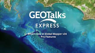 GeoTalks Express What’s new in Global Mapper v24 – Pro Features [upl. by Jac]