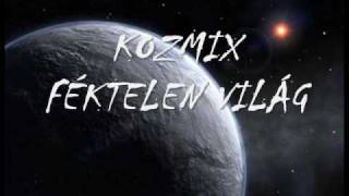 Kozmix  Féktelen Világ [upl. by Victor]