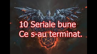 10 Seriale bune ce sau terminat [upl. by Latouche]