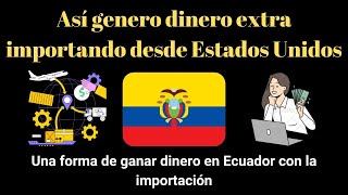 Así Genero Dinero Extra Importando Productos Desde Estados Unidos hacia Ecuador [upl. by Vogel]