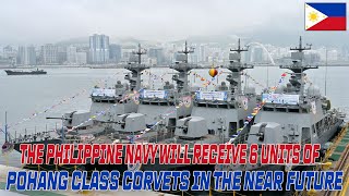 THE PHILIPPINE NAVY WILL RECEIVE 6 UNITS OF POHANG CLASS CORVETS IN THE NEAR FUTURE [upl. by Adnilim]