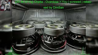 333537 Hz Chetta  Overdose Over You Screwed and Rebassed by DimSan [upl. by Alfreda]