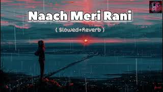 Naach Meri Rani  SlowedReverb  Guru Randhawa Nora Fatehi  Lofi Song [upl. by Ydnac]