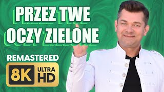 Akcent  Przez Twe Oczy Zielone 8K Remastered ULTRA HD [upl. by Demeter]