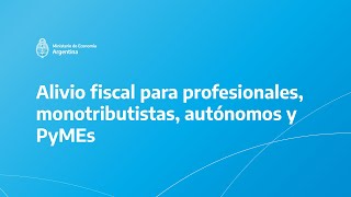 Alivio fiscal para profesionales monotributistas autónomos y PyMEs [upl. by Kcorb]