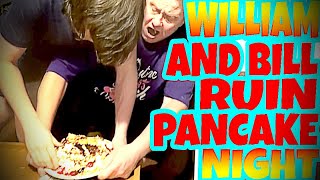 WILLIAM AND BILL RUIN PANCAKE NIGHT [upl. by Boleyn502]