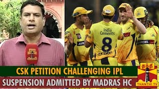 CSK Petition Challenging IPL Suspension Admitted by Madras High Court  Thanthi TV [upl. by Selry]