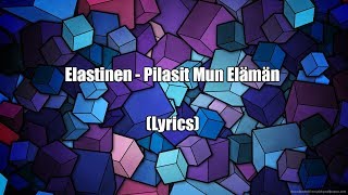 Elastinen  Pilasit Mun Elämän Lyrics [upl. by Willcox]