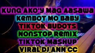 Kung Akoy Mag Aasawa x Tiktok Budots Nonstop Remix Tiktok Mashup Viral DJ ANN CCC [upl. by Vaios]