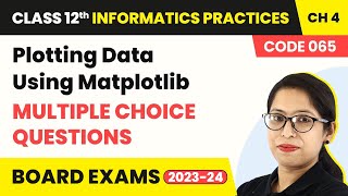 Plotting Data Using Matplotlib  MCQs  Class 12 Informatics Practices Chapter 4 Code 065 [upl. by Nuaj]