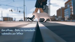 the pillows  Boku no tomodachi Sub Español [upl. by Assirat]