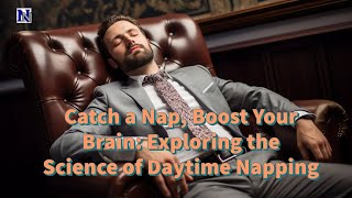 Catch a Nap Boost Your Brain Exploring the Science of Daytime Napping  Neuroscience News [upl. by Htelimay184]