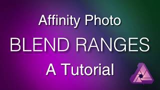 Affinity Photo  Blend Ranges Tutorial [upl. by Gallard551]