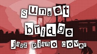 Persona 5  Sunset Bridge Jazz Piano Cover [upl. by Tsyhtema]