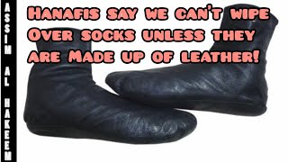 Hanafis say majority of scholars said we cant wipe over socks unless its of leather Assim al hakeem [upl. by Kyriako]