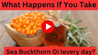 What Happens If You Take Sea Buckthorn Oil every day [upl. by Orimar]