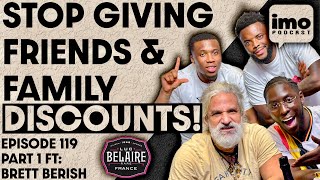 WHY YOU SHOULD NEVER GIVE DISCOUNTS TO FRIENDS AND FAMILY  EP119 PART 1​⁠​⁠LucBelaire BRETT BERISH [upl. by Oecam]