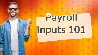 What are the payroll inputs [upl. by Acissev916]