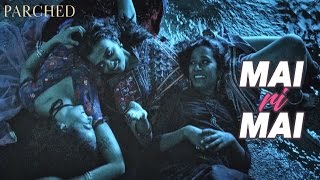 Mai Ri Mai Video Song  Parched  Radhika Apte Tannishtha Chatterjee Adil Hussain  Review [upl. by Hands]