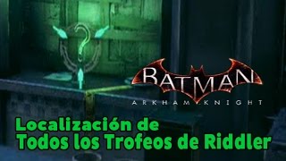 Batman Arkham Knight  Localización de todos los Trofeos de Riddler All Riddler Trophies [upl. by Enialahs]