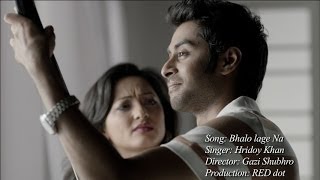 Hridoy Khan  Bhalo Lage Na Official Video [upl. by Chevalier]