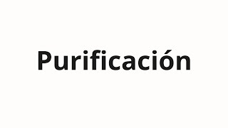 How to pronounce Purificación [upl. by Crawley760]