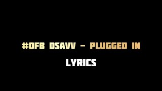 OFB Dsavv  Plugged In WFumez The Engineer  Lyrics [upl. by Leelah]