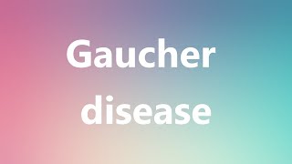 Gaucher disease  Medical Meaning and Pronunciation [upl. by Koetke]