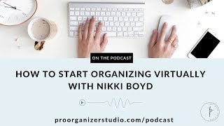 Episode 14 How To Start Organizing Virtually With Nikki Boyd [upl. by Hennahane146]