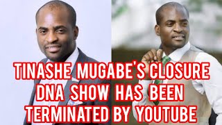 TINASHE MUGABES CLOSURE DNA SHOW HAS BEEN TERMINATED BY YOUTUBE [upl. by Baal]