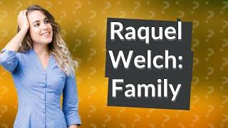 Was Raquel Welch married with children [upl. by Ij513]