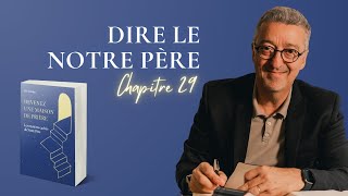 Chapitre 29  Dire le Notre Père  GUIDE PRATIQUE [upl. by Anytsyrk687]