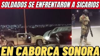 FUERTE ENFRENTAMIENTO DE SOLDADOS CONTRA SICARIOS HAY UN SOLDADO Y SICARIO ABATIDOS EN SONORA 🌎🇲🇽 [upl. by Arved709]