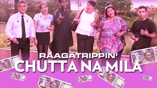 Chutta Na Mila  Demonetization Song  A Cappella  Raaga Trippin [upl. by Ayim]